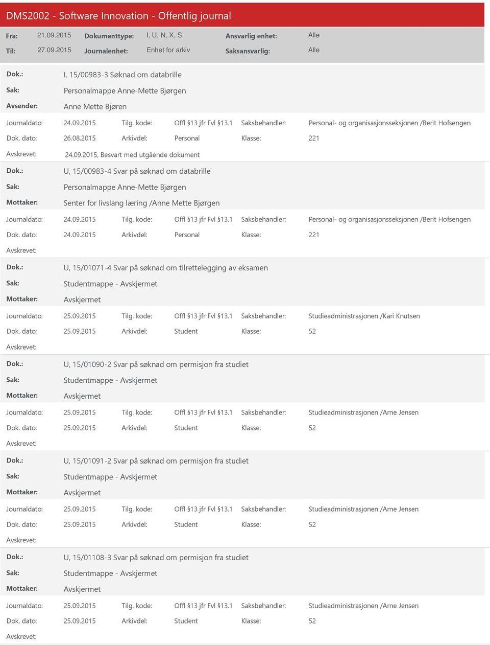 2015, Besvart med utgående dokument, 15/00983-4 Svar på søknad om databrille Personalmappe Anne-Mette Bjørgen Senter for livslang læring /Anne Mette Bjørgen Personal- og organisasjonsseksjonen /Berit