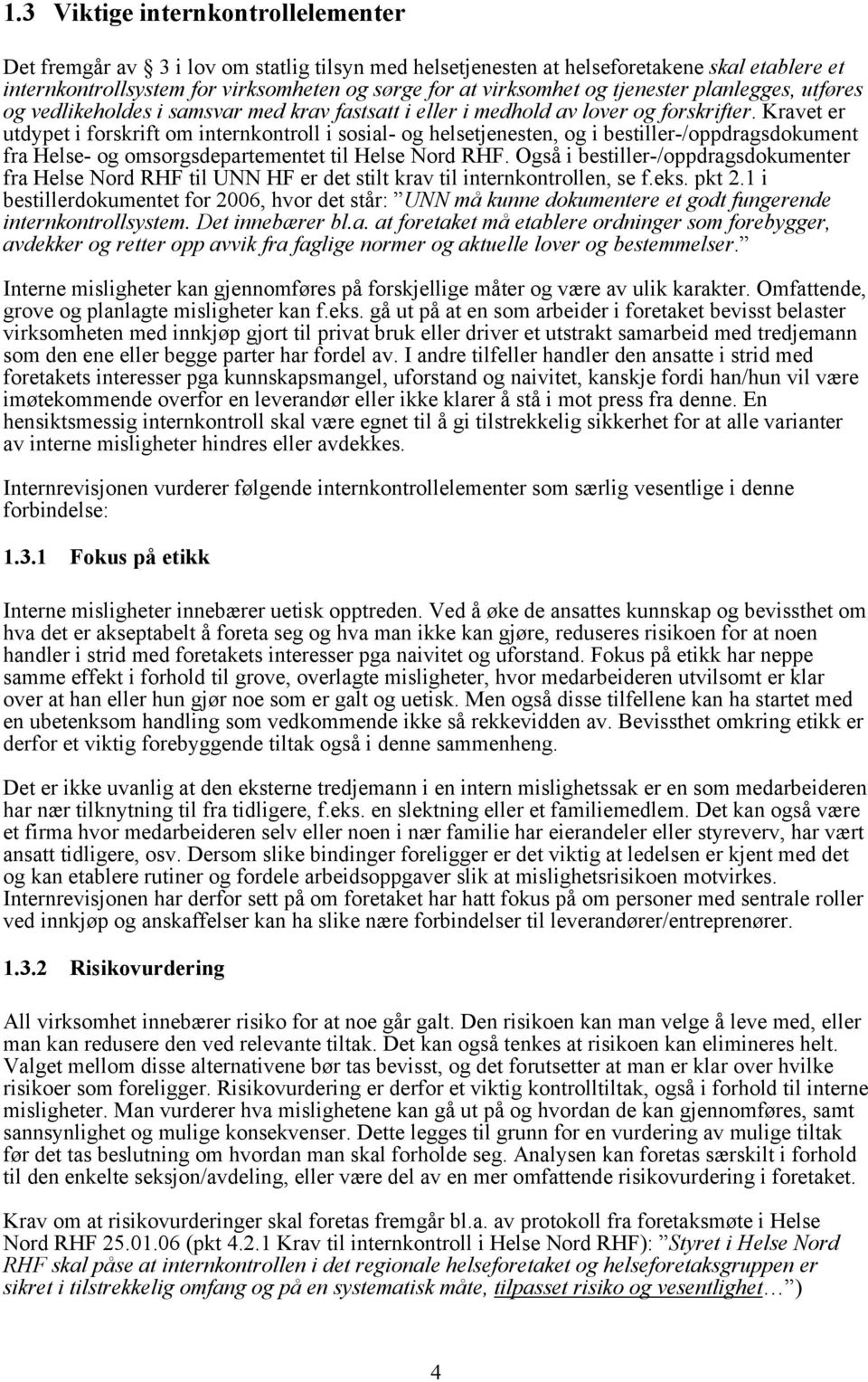 Kravet er utdypet i forskrift om internkontroll i sosial- og helsetjenesten, og i bestiller-/oppdragsdokument fra Helse- og omsorgsdepartementet til Helse Nord RHF.