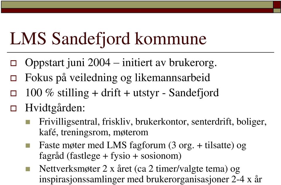 Frivilligsentral, friskliv, brukerkontor, senterdrift, boliger, kafé, treningsrom, møterom Faste møter med LMS