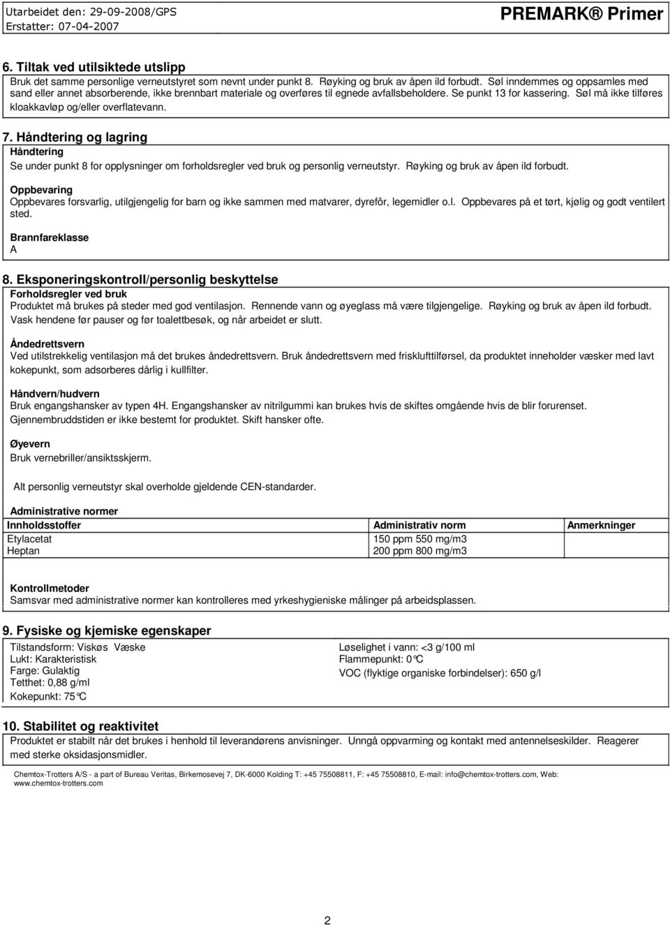 Søl må ikke tilføres kloakkavløp og/eller overflatevann. 7. Håndtering og lagring Håndtering Se under punkt 8 for opplysninger om forholdsregler ved bruk og personlig verneutstyr.