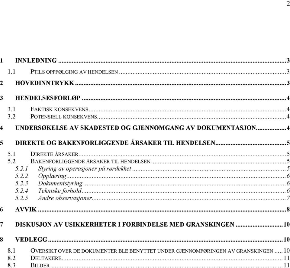 ..5 5.2.1 Styring av operasjoner på rørdekket...5 5.2.2 Opplæring...6 5.2.3 Dokumentstyring...6 5.2.4 Tekniske forhold...6 5.2.5 Andre observasjoner...7 6 AVVIK.