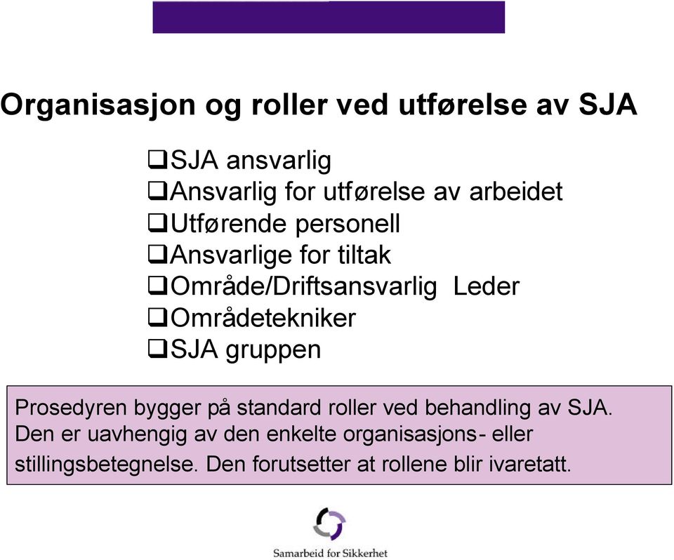 Områdetekniker SJA gruppen Prosedyren bygger på standard roller ved behandling av SJA.