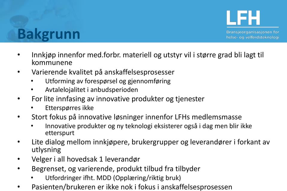 For lite innfasing av innovative produkter og tjenester Etterspørres ikke Stort fokus på innovative løsninger innenfor LFHs medlemsmasse Innovative produkter og ny teknologi