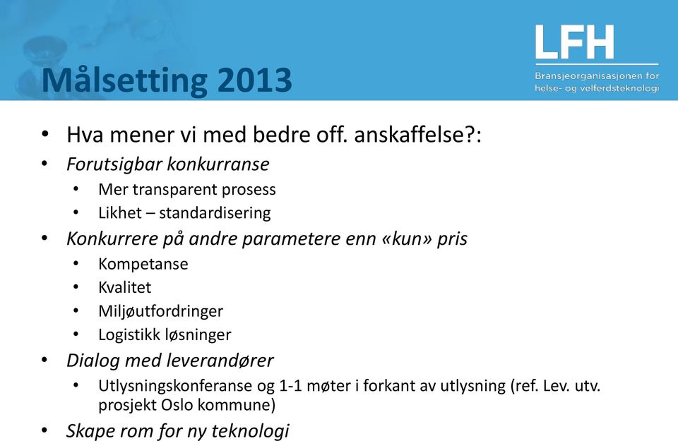 parametere enn «kun» pris Kompetanse Kvalitet Miljøutfordringer Logistikk løsninger Dialog med