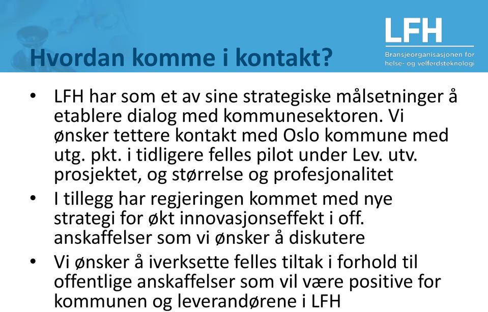 prosjektet, og størrelse og profesjonalitet I tillegg har regjeringen kommet med nye strategi for økt innovasjonseffekt i off.