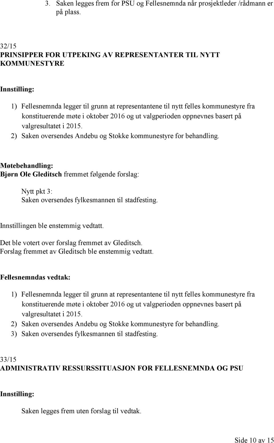 valgperioden oppnevnes basert på valgresultatet i 2015. 2) Saken oversendes Andebu og Stokke kommunestyre for behandling.