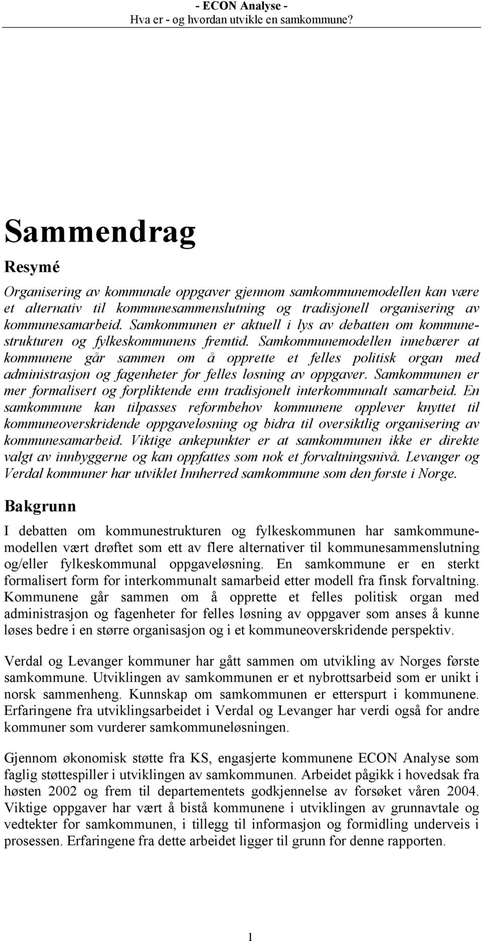 Samkommunemodellen innebærer at kommunene går sammen om å opprette et felles politisk organ med administrasjon og fagenheter for felles løsning av oppgaver.