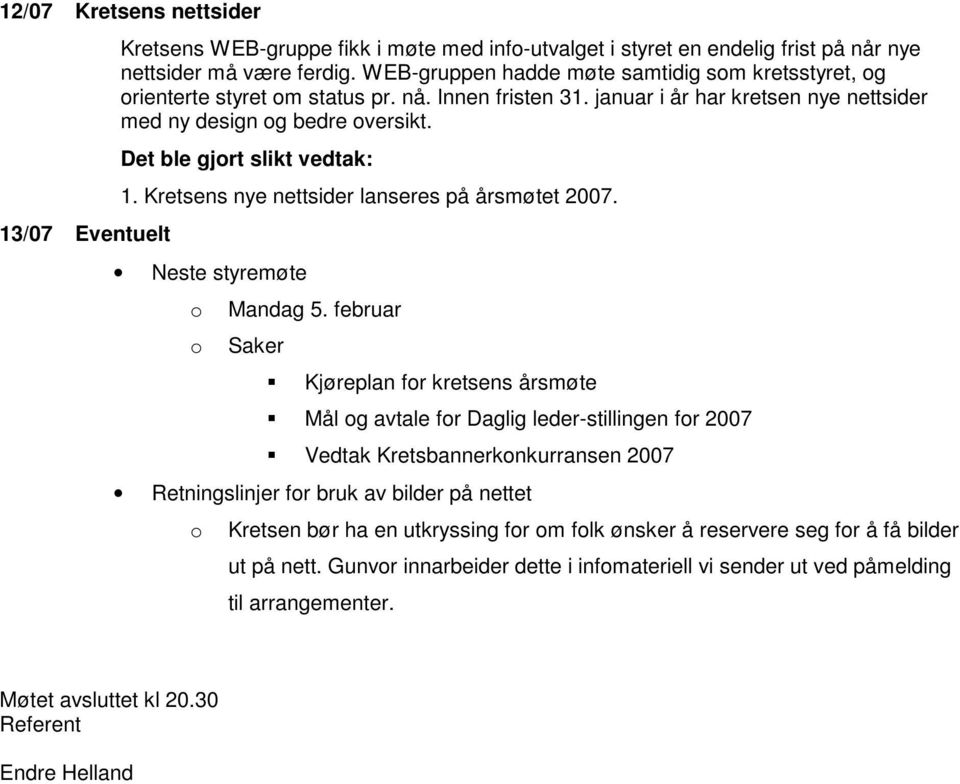 Kretsens nye nettsider lanseres på årsmøtet 2007. Neste styremøte Mandag 5.