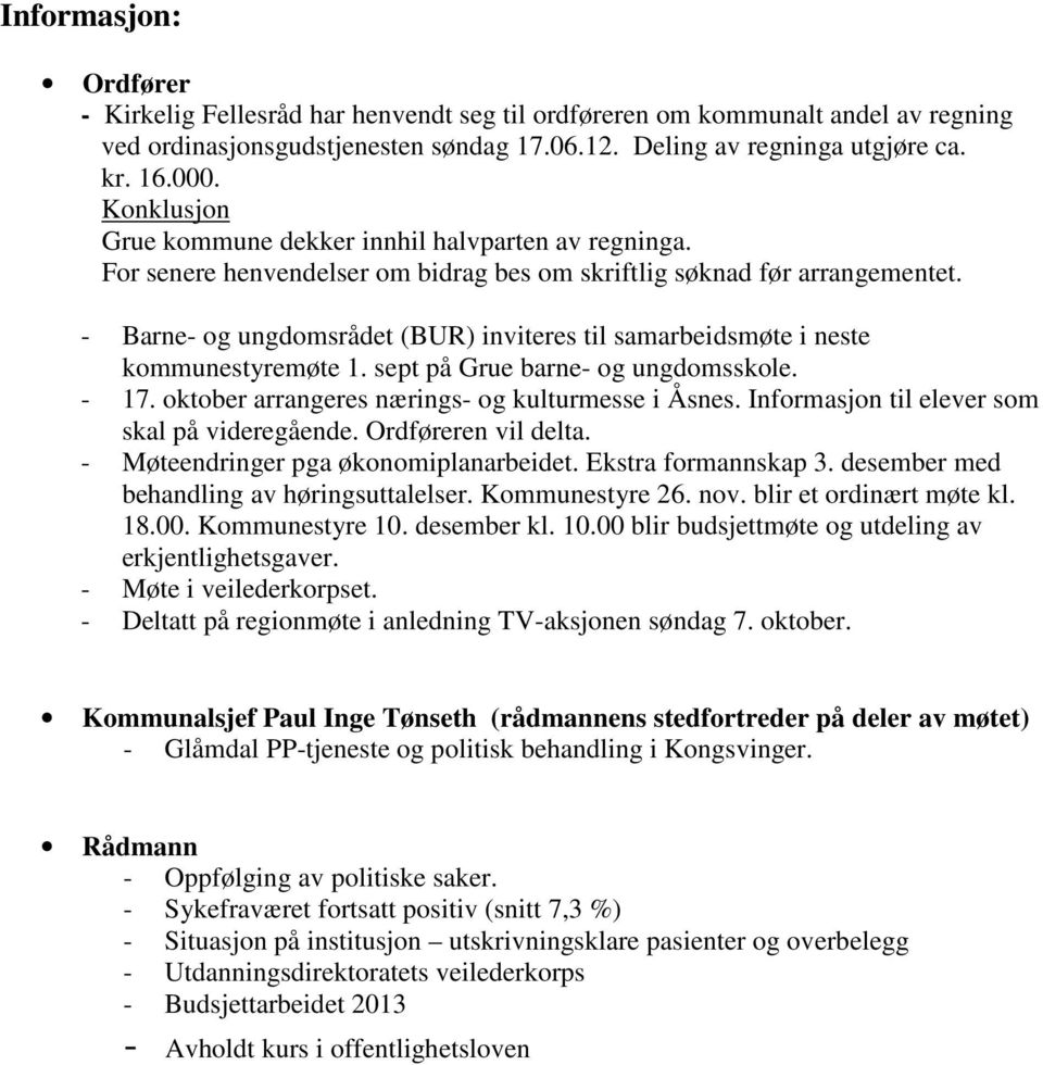 - Barne- og ungdomsrådet (BUR) inviteres til samarbeidsmøte i neste kommunestyremøte 1. sept på Grue barne- og ungdomsskole. - 17. oktober arrangeres nærings- og kulturmesse i Åsnes.