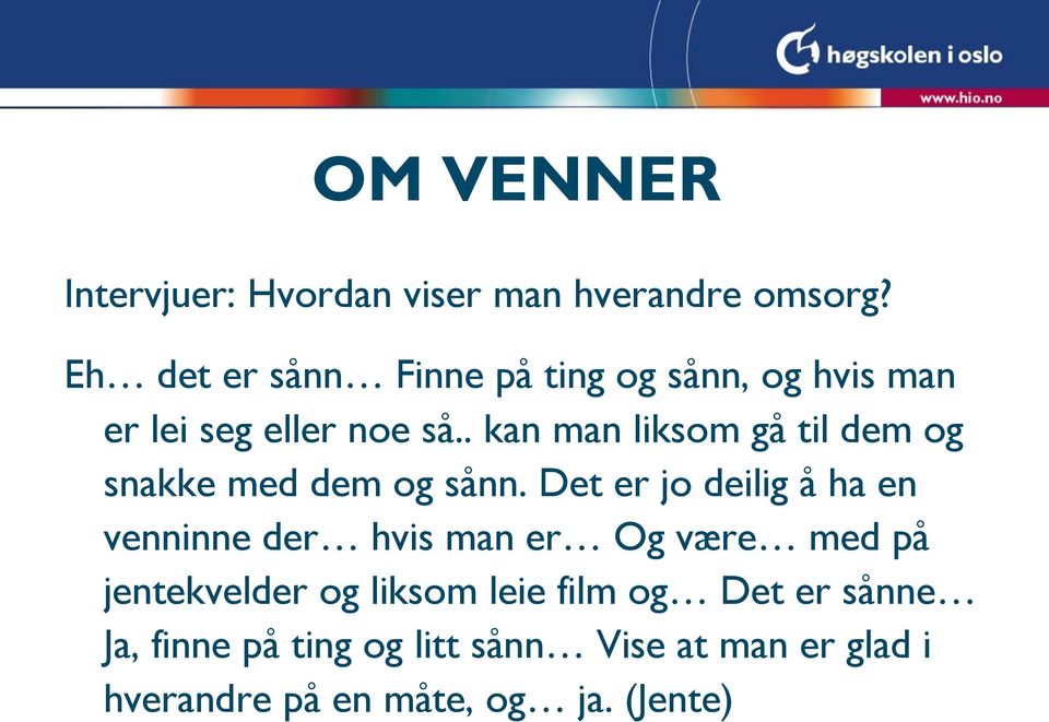 . kan man liksom gå til dem og snakke med dem og sånn.