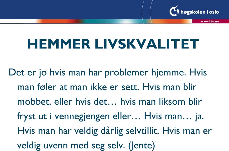 Hvis man blir mobbet, eller hvis det hvis man liksom blir fryst ut i