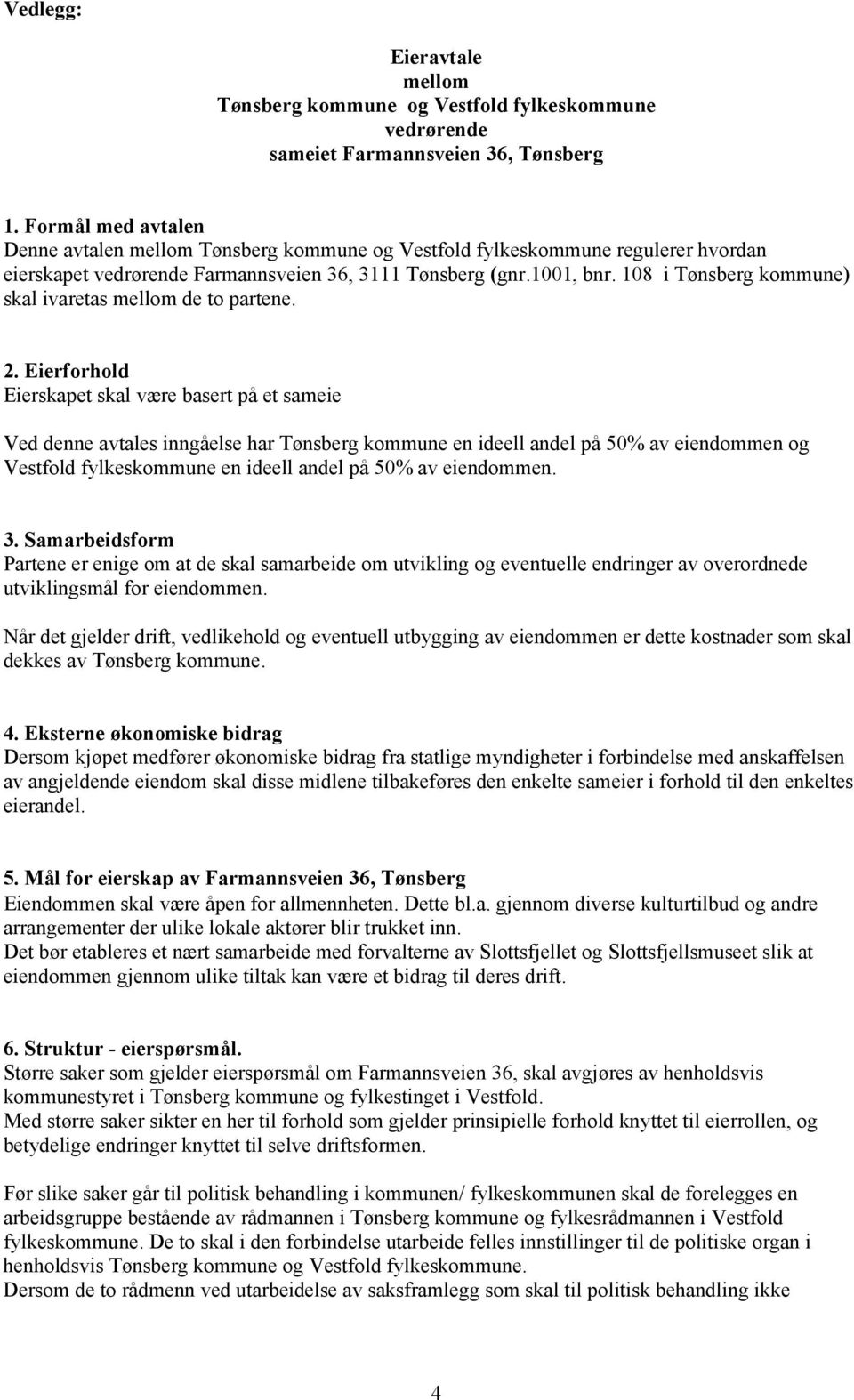 108 i Tønsberg kommune) skal ivaretas mellom de to partene. 2.