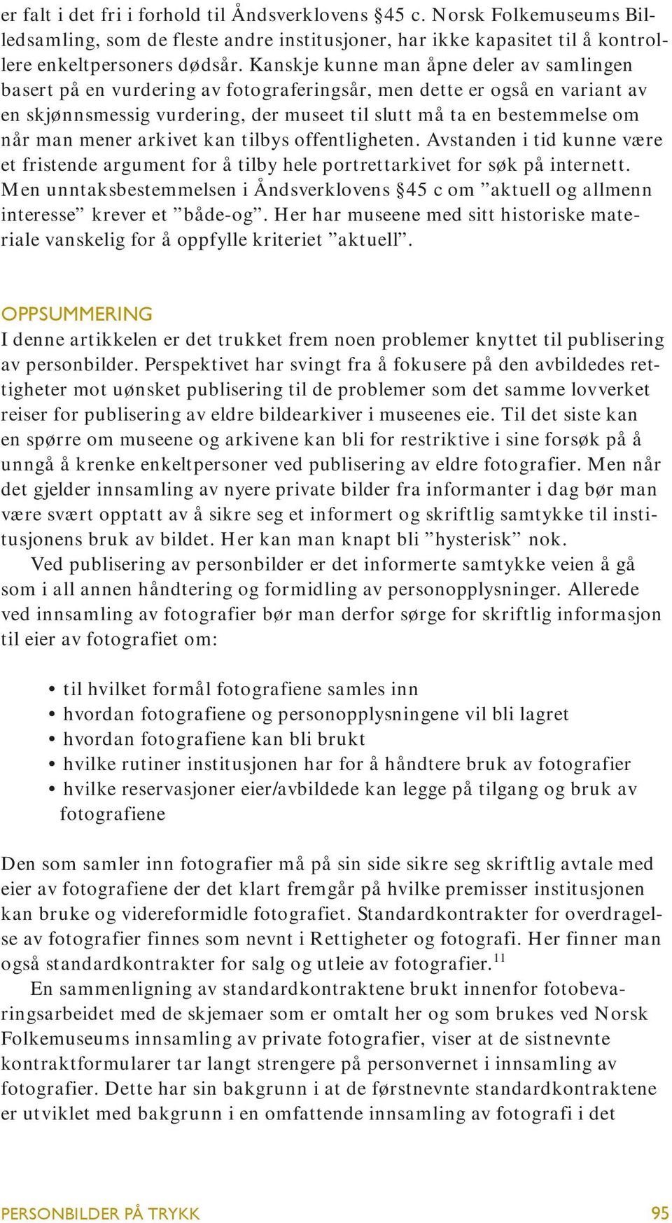 mener arkivet kan tilbys offentligheten. Avstanden i tid kunne være et fristende argument for å tilby hele portrettarkivet for søk på internett.