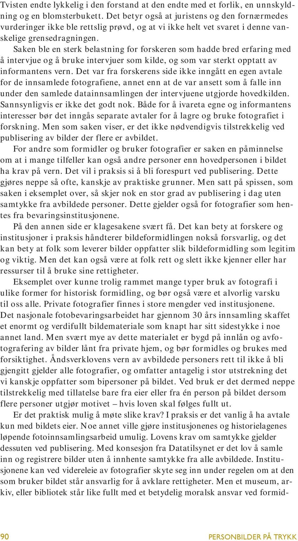 Saken ble en sterk belastning for forskeren som hadde bred erfaring med å intervjue og å bruke intervjuer som kilde, og som var sterkt opptatt av informantens vern.