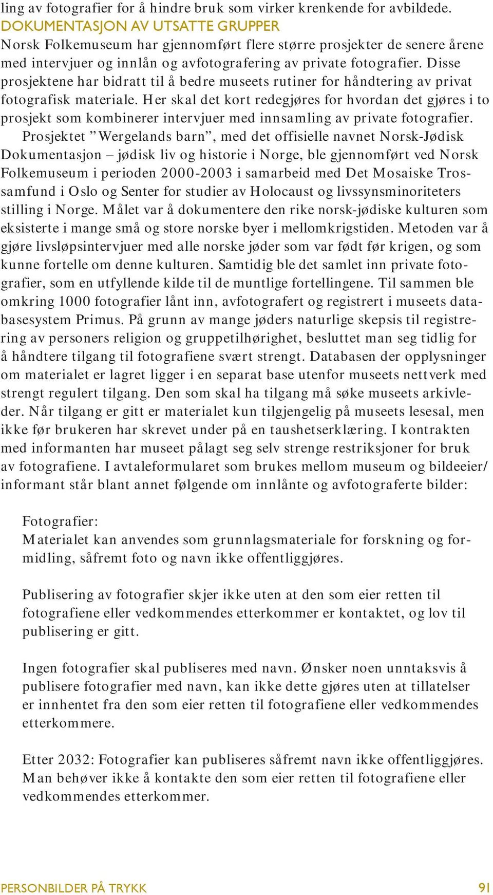 Disse prosjektene har bidratt til å bedre museets rutiner for håndtering av privat fotografisk materiale.