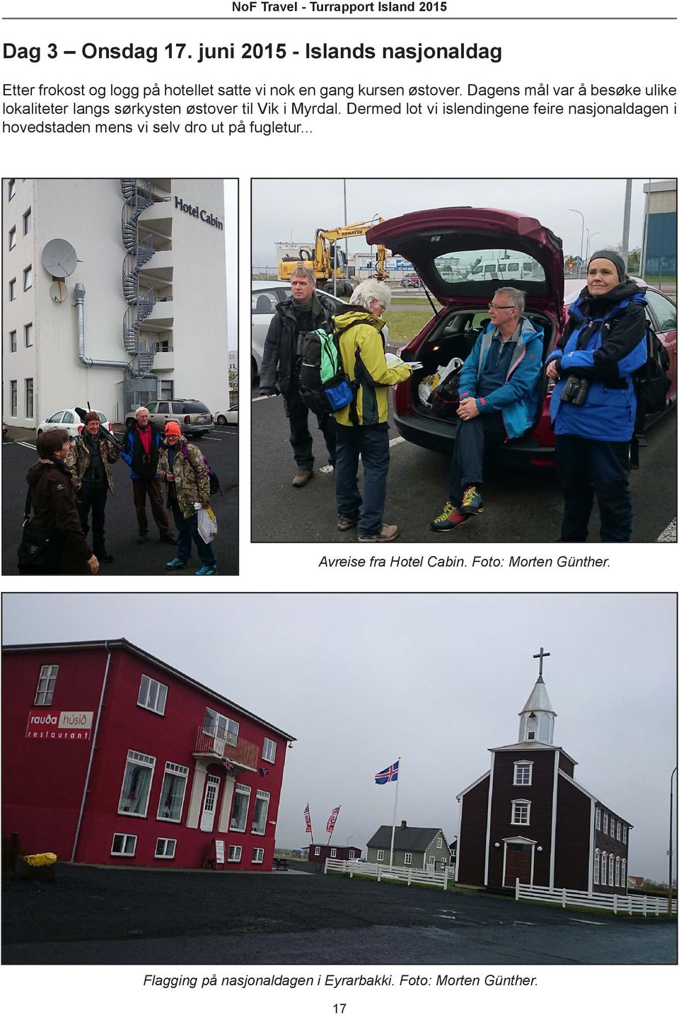Dagens mål var å besøke ulike lokaliteter langs sørkysten østover til Vik i Myrdal.