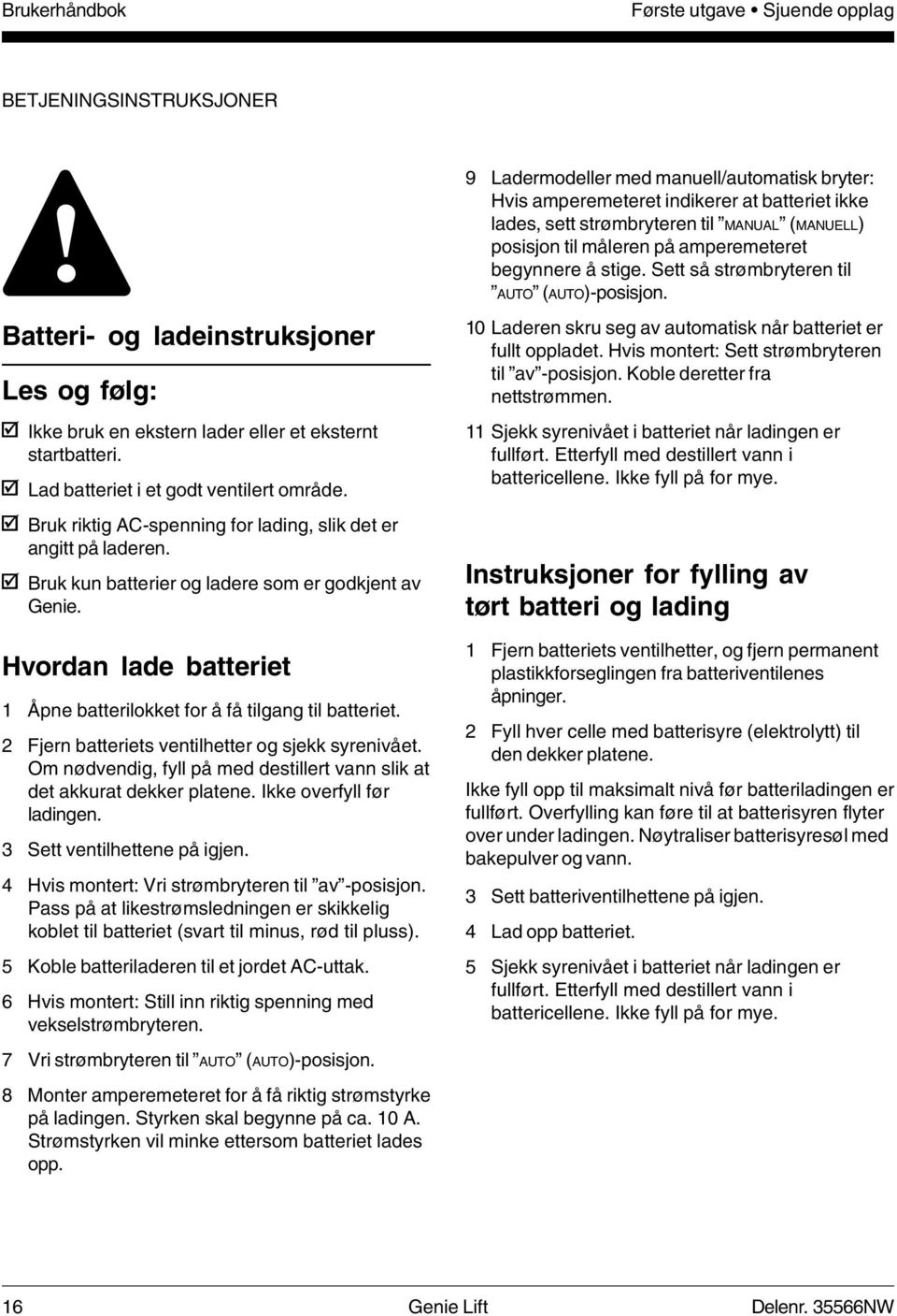 Batteri- og ladeinstruksjoner Les og følg: Ikke bruk en ekstern lader eller et eksternt startbatteri. Lad batteriet i et godt ventilert område.