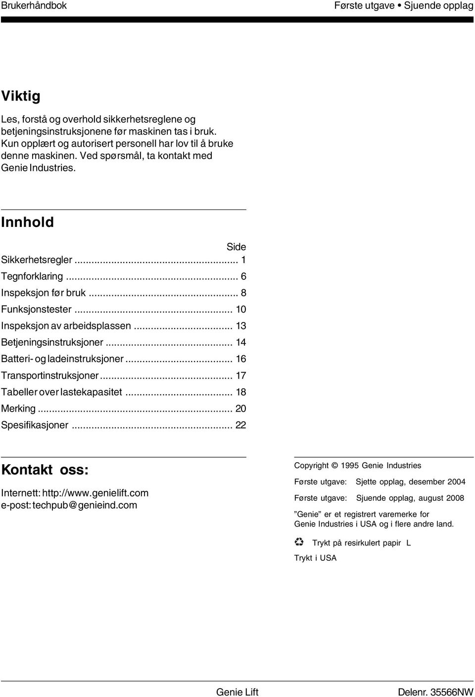 .. 8 Funksjonstester... 10 Inspeksjon av arbeidsplassen... 13 Betjeningsinstruksjoner... 14 Batteri- og ladeinstruksjoner... 16 Transportinstruksjoner... 17 Tabeller over lastekapasitet... 18 Merking.