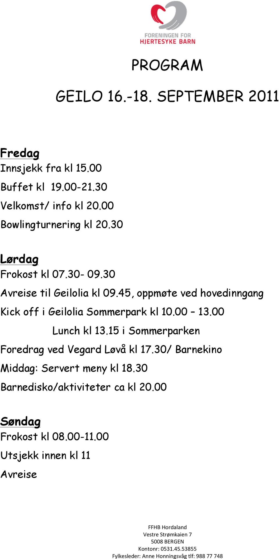 45, oppmøte ved hovedinngang Kick off i Geilolia Sommerpark kl 10.00 13.00 Lunch kl 13.