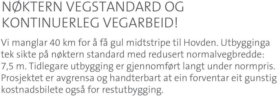 Utbygginga tek sikte på nøktern standard med redusert normalvegbredde: 7,5 m.