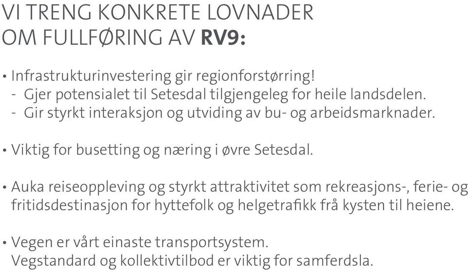 - Gir styrkt interaksjon og utviding av bu- og arbeidsmarknader. Viktig for busetting og næring i øvre Setesdal.