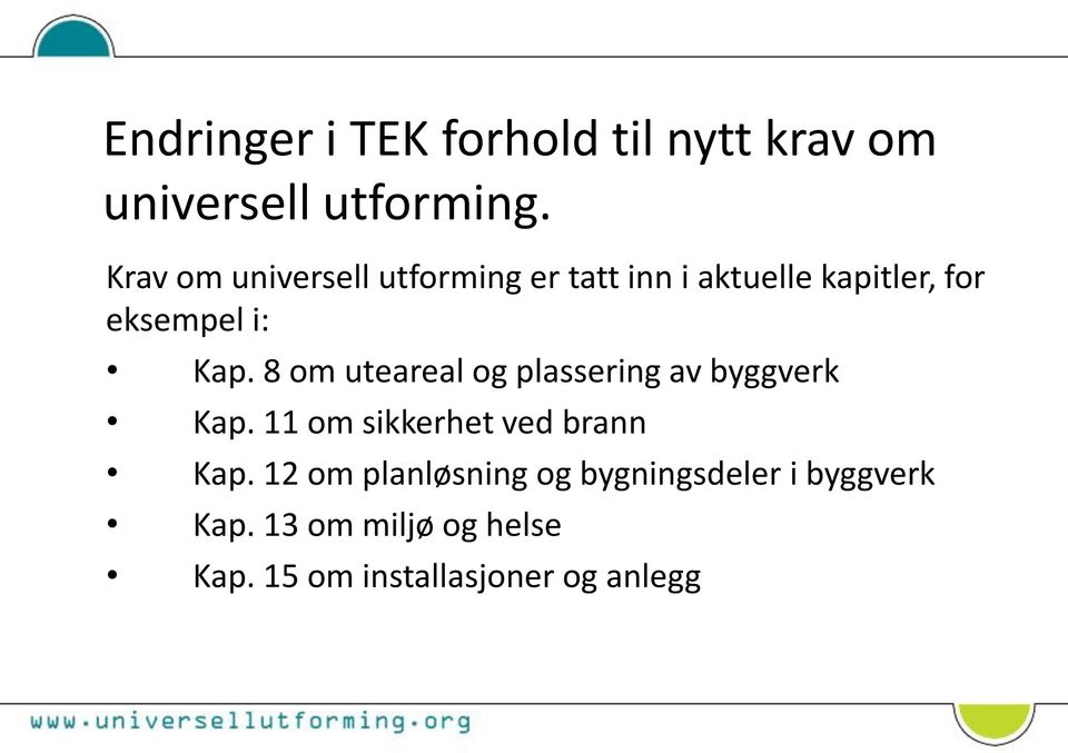 8 om uteareal og plassering av byggverk Kap. 11 om sikkerhet ved brann Kap.