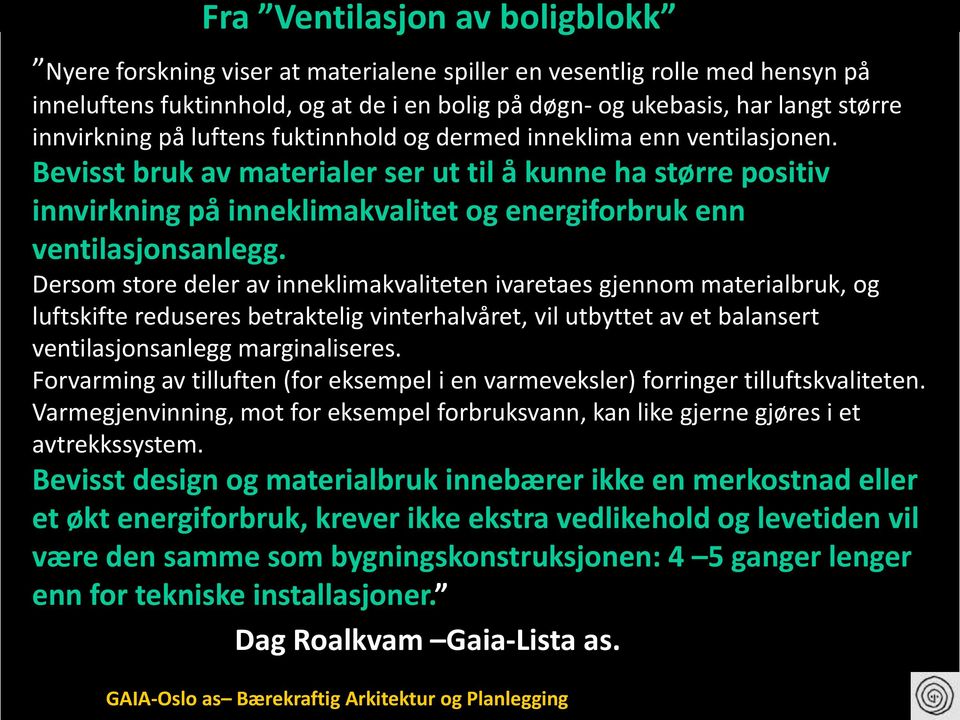 Bevisst bruk av materialer ser ut til å kunne ha større positiv innvirkning på inneklimakvalitet og energiforbruk enn ventilasjonsanlegg.