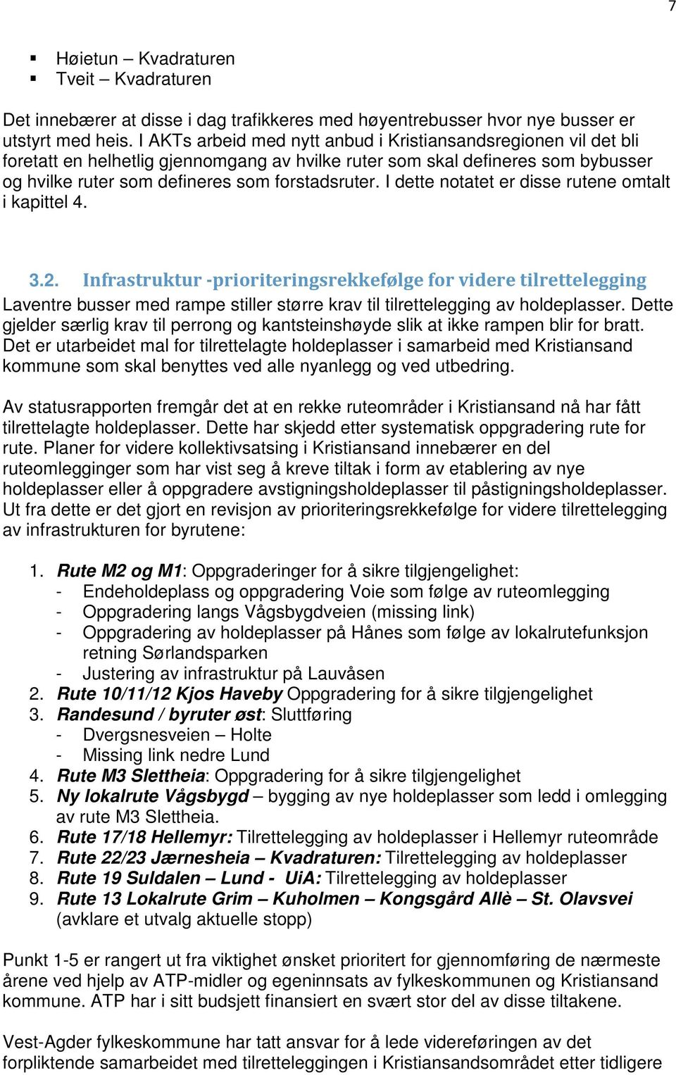 I dette notatet er disse rutene omtalt i kapittel 4. 3.2.