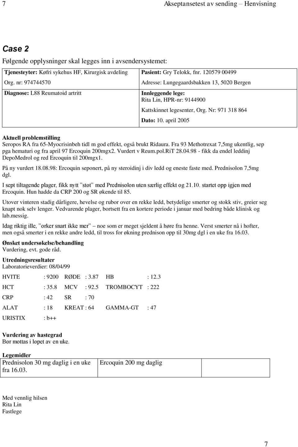 Nr: 971 318 864 Dato: 10. april 2005 Aktuell problemstilling Seropos RA fra 65-Myocrisinbeh tidl m god effekt, også brukt Ridaura.