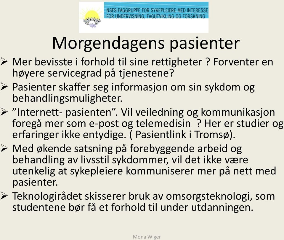 Vil veiledning og kommunikasjon foregå mer som e-post og telemedisin? Her er studier og erfaringer ikke entydige. ( Pasientlink i Tromsø).