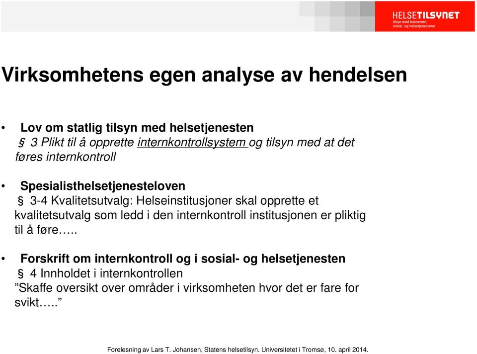 et kvalitetsutvalg som ledd i den internkontroll institusjonen er pliktig til å føre.