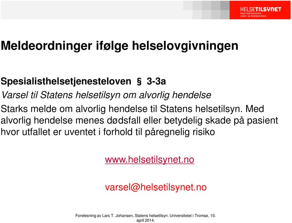 Med alvorlig hendelse menes dødsfall eller betydelig skade på pasient hvor utfallet er uventet i forhold til