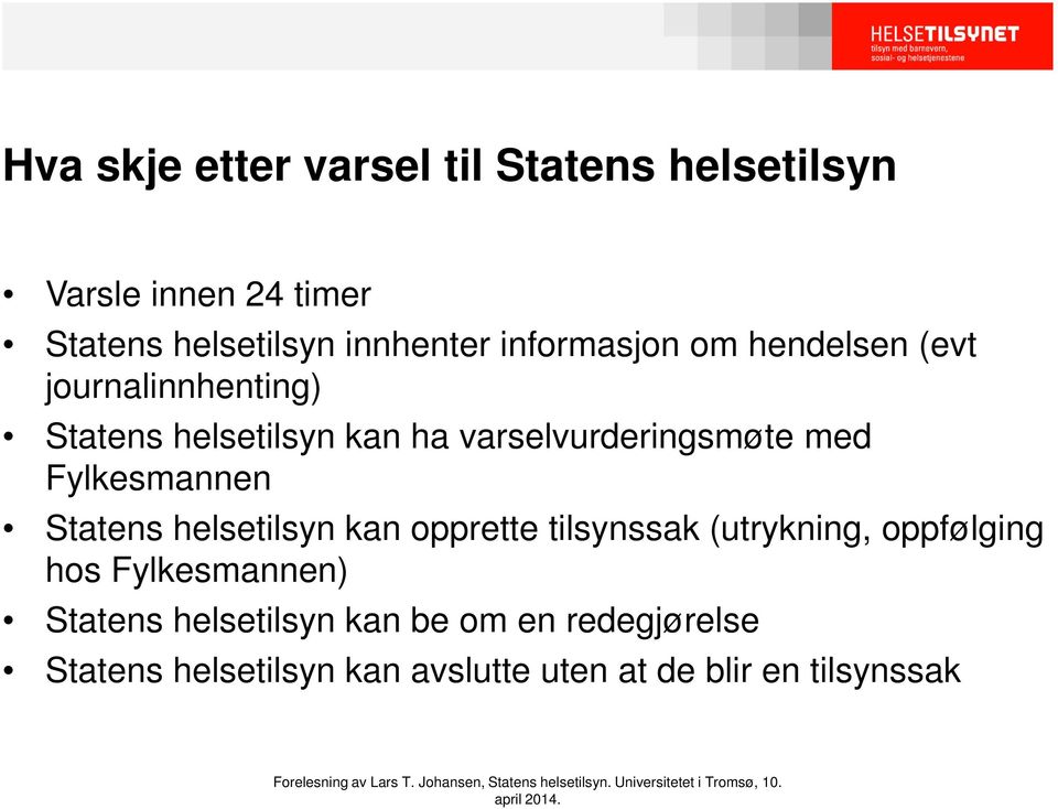 tilsynssak (utrykning, oppfølging hos Fylkesmannen) Statens helsetilsyn kan be om en redegjørelse Statens helsetilsyn kan