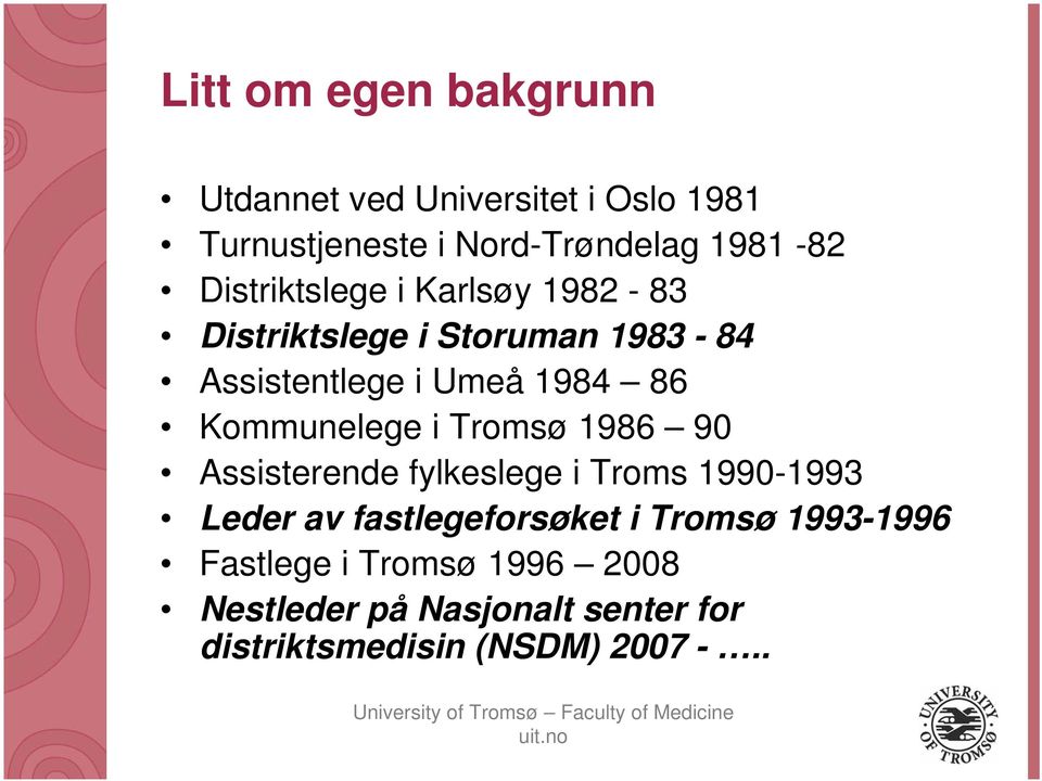 Kommunelege i Tromsø 1986 90 Assisterende fylkeslege i Troms 1990-1993 Leder av fastlegeforsøket i