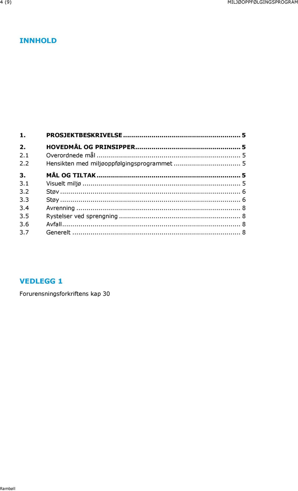 MÅL OG TILTAK... 5 3.1 Visuelt miljø... 5 3.2 Støv... 6 3.3 Støy... 6 3.4 Avrenning... 8 3.