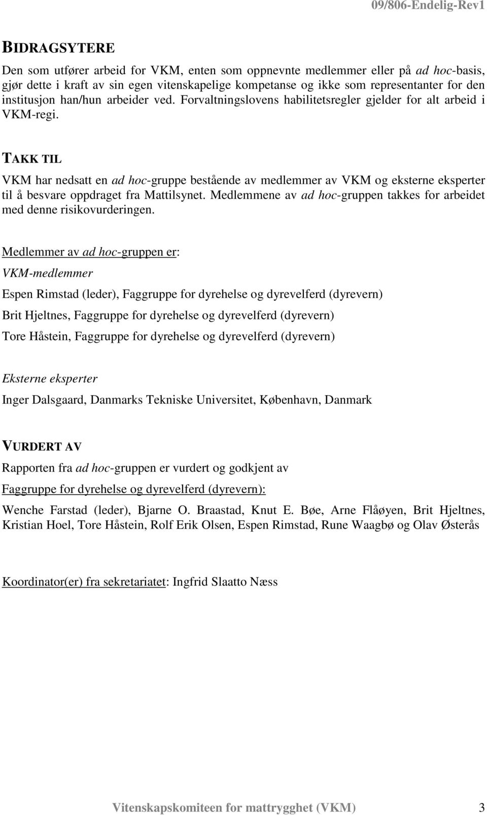 TAKK TIL VKM har nedsatt en ad hoc-gruppe bestående av medlemmer av VKM og eksterne eksperter til å besvare oppdraget fra Mattilsynet.