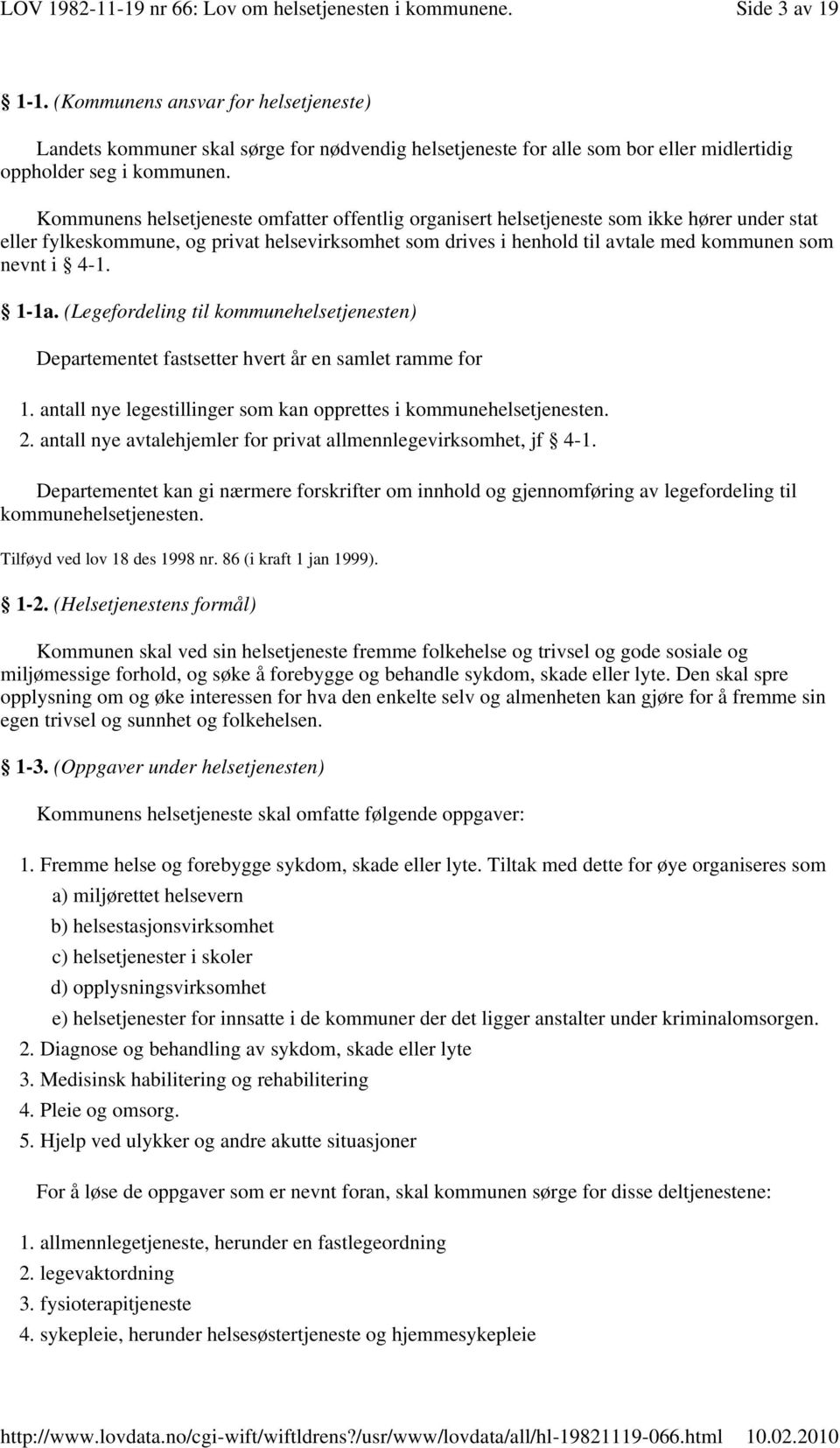 4-1. 1-1a. (Legefordeling til kommunehelsetjenesten) Departementet fastsetter hvert år en samlet ramme for 1. antall nye legestillinger som kan opprettes i kommunehelsetjenesten. 2.