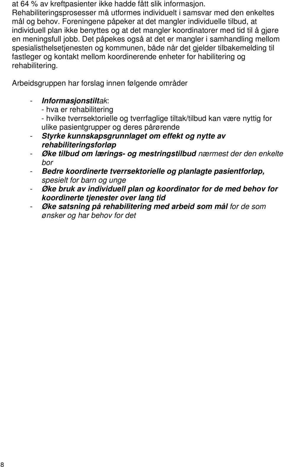 Det påpekes også at det er mangler i samhandling mellom spesialisthelsetjenesten og kommunen, både når det gjelder tilbakemelding til fastleger og kontakt mellom koordinerende enheter for