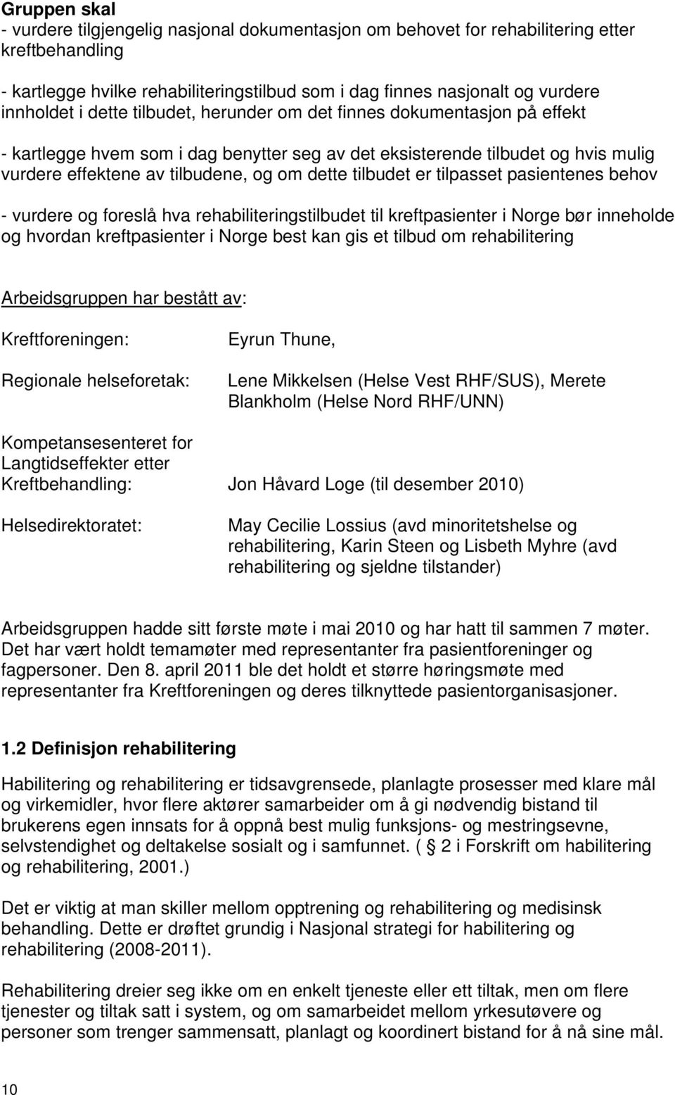 tilbudet er tilpasset pasientenes behov - vurdere og foreslå hva rehabiliteringstilbudet til kreftpasienter i Norge bør inneholde og hvordan kreftpasienter i Norge best kan gis et tilbud om