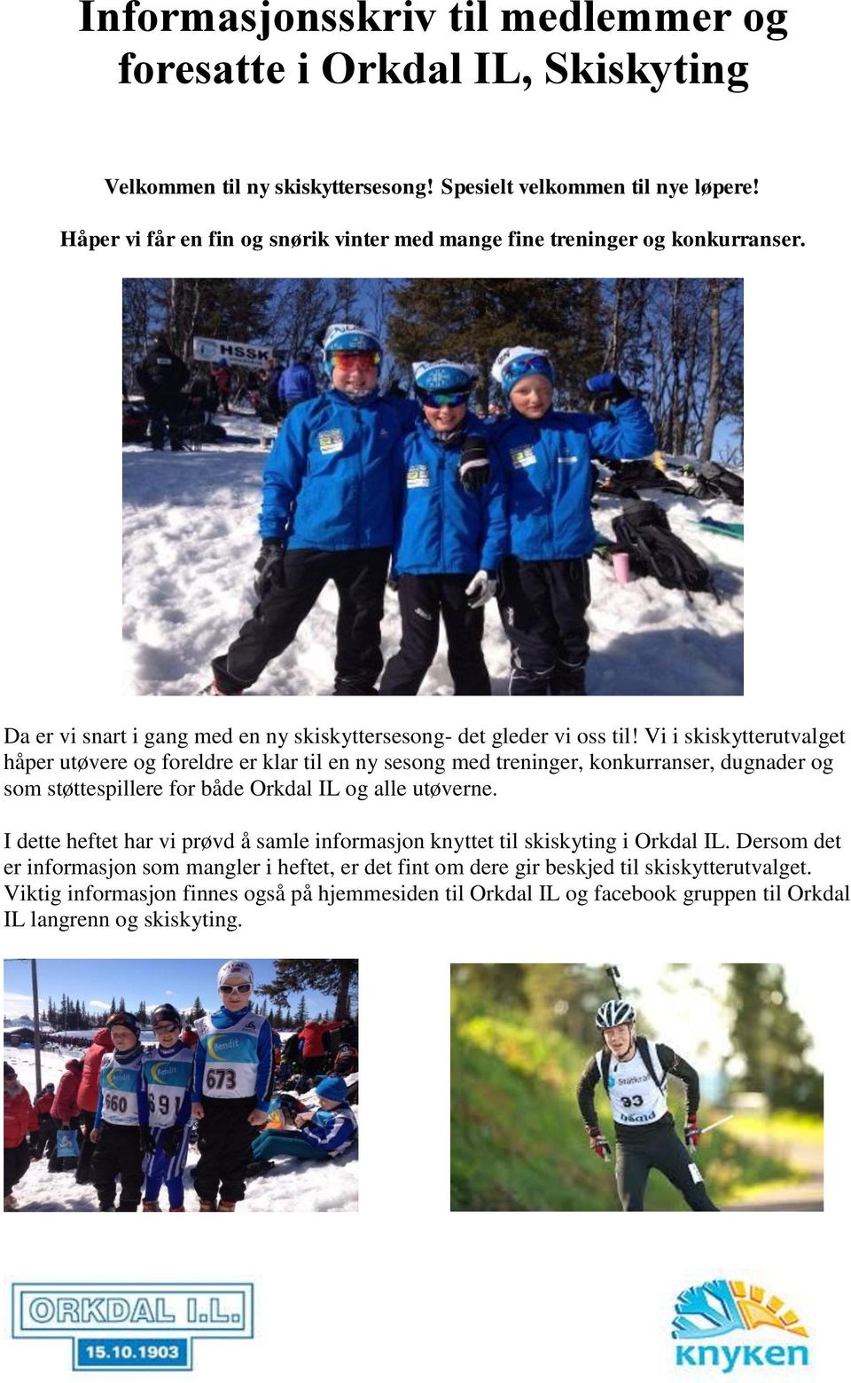 Vi i skiskytterutvalget håper utøvere og foreldre er klar til en ny sesong med treninger, konkurranser, dugnader og som støttespillere for både Orkdal IL og alle utøverne.