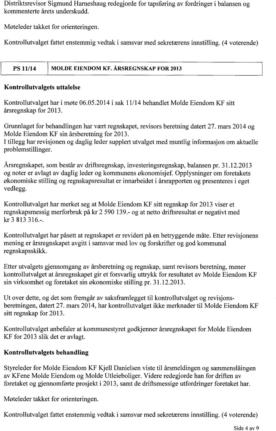 ÅRSREGNSKAP FOR 2013 Kontrollutvalgets uttalelse Kontrollutvalget har i møte 06.05.2014 i sak 11/14 behandlet Molde Eiendom KF sitt årsregnskap for 2013.