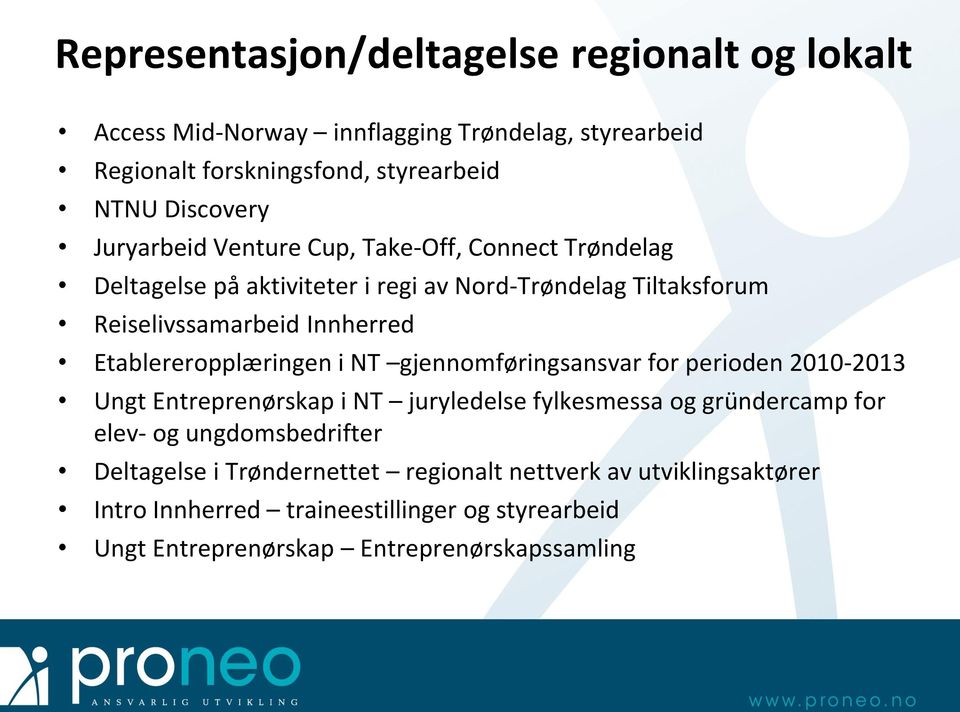 Etablereropplæringen i NT gjennomføringsansvar for perioden 2010-2013 Ungt Entreprenørskap i NT juryledelse fylkesmessa og gründercamp for elev- og