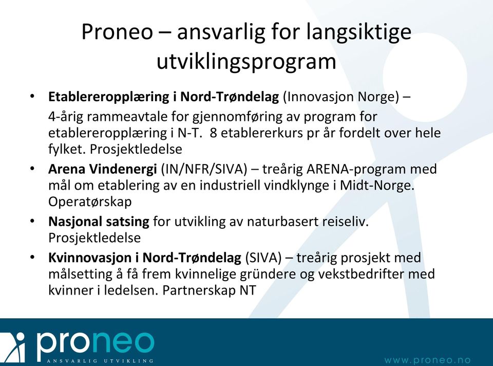 Prosjektledelse Arena Vindenergi (IN/NFR/SIVA) treårig ARENA-program med mål om etablering av en industriell vindklynge i Midt-Norge.