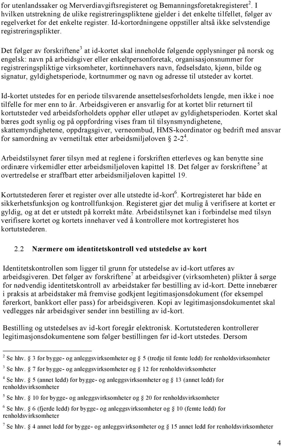 Id-kortordningene oppstiller altså ikke selvstendige registreringsplikter.