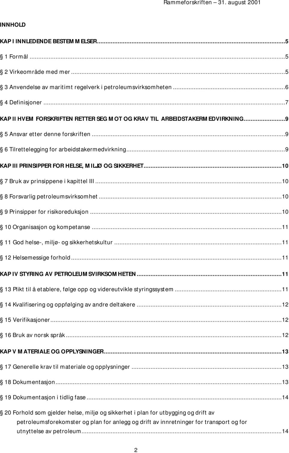 ..9 KAP III PRINSIPPER FOR HELSE, MILJØ OG SIKKERHET... 10 7 Bruk av prinsippene i kapittel III... 10 8 Forsvarlig petroleumsvirksomhet... 10 9 Prinsipper for risikoreduksjon.