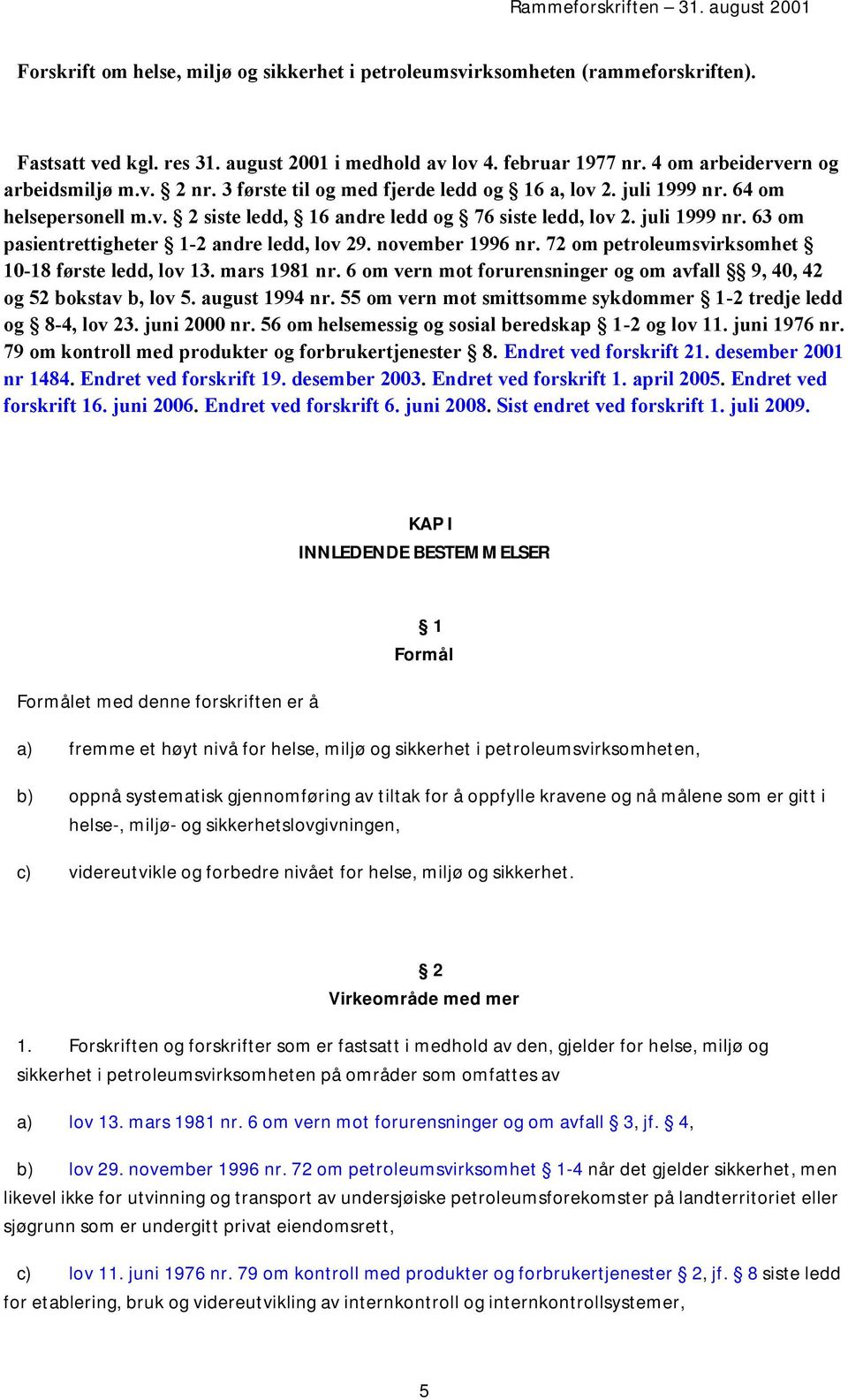 november 1996 nr. 72 om petroleumsvirksomhet 10-18 første ledd, lov 13. mars 1981 nr. 6 om vern mot forurensninger og om avfall 9, 40, 42 og 52 bokstav b, lov 5. august 1994 nr.
