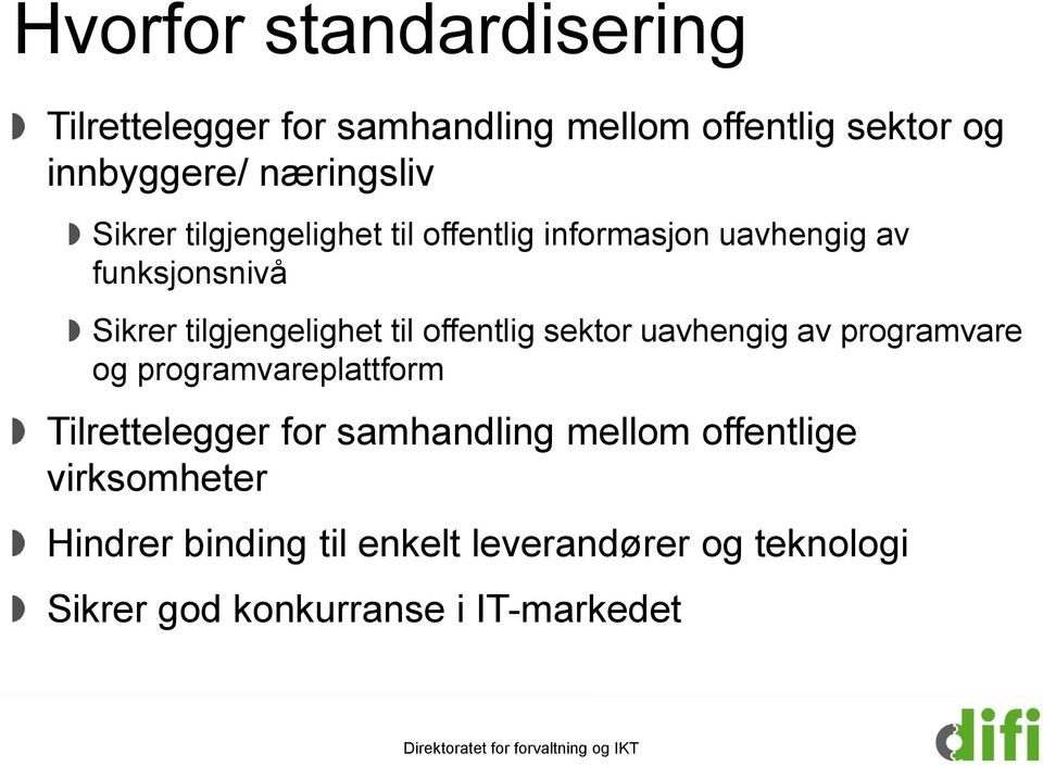 offentlig sektor uavhengig av programvare og programvareplattform Tilrettelegger for samhandling mellom