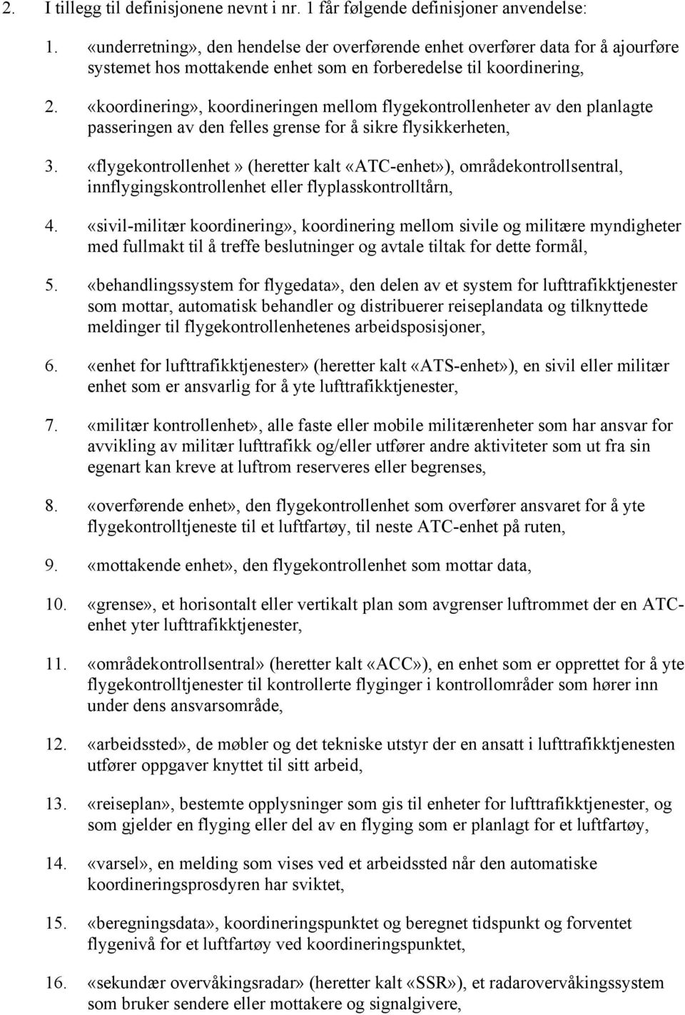 «koordinering», koordineringen mellom flygekontrollenheter av den planlagte passeringen av den felles grense for å sikre flysikkerheten, 3.