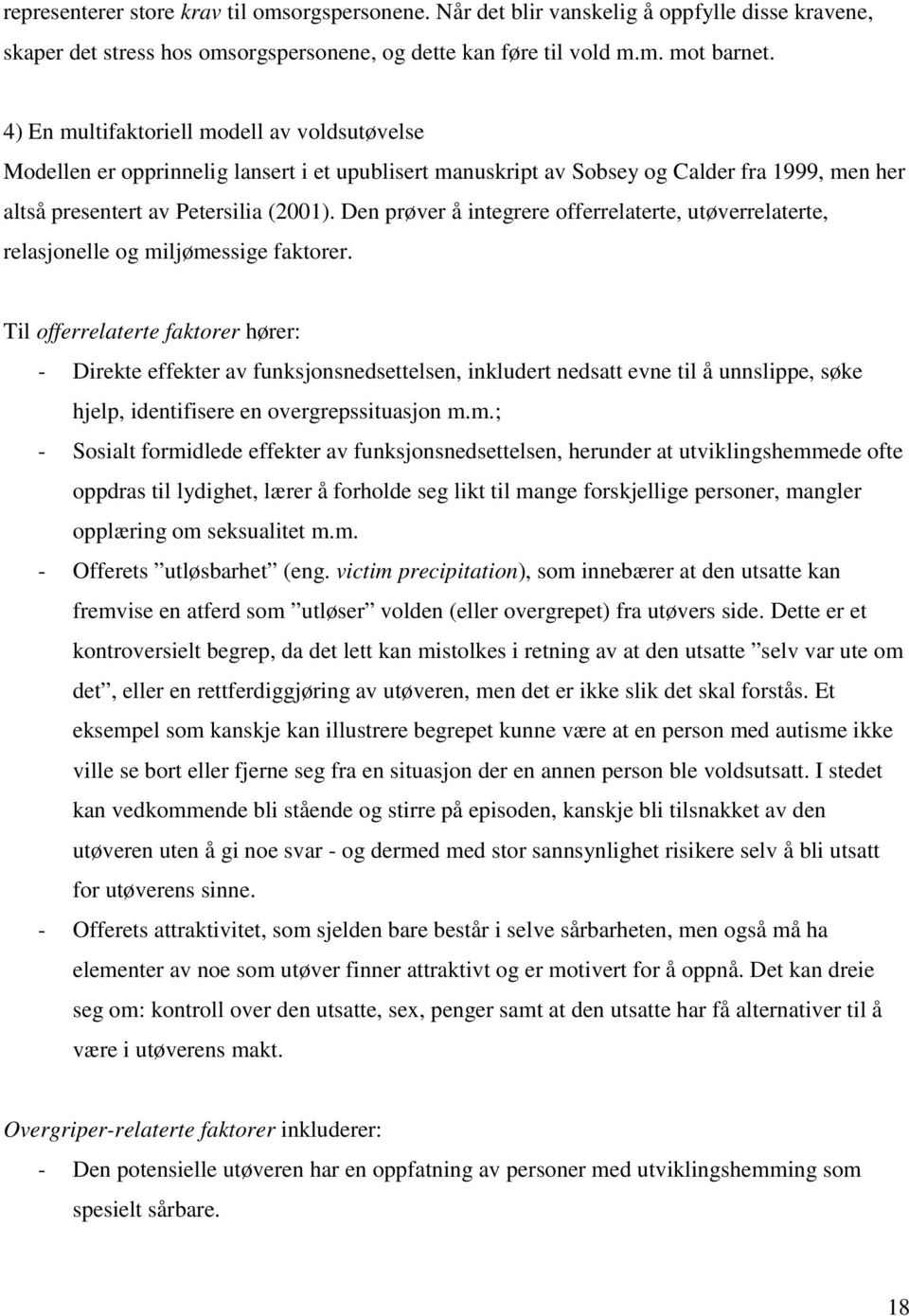 Den prøver å integrere offerrelaterte, utøverrelaterte, relasjonelle og miljømessige faktorer.