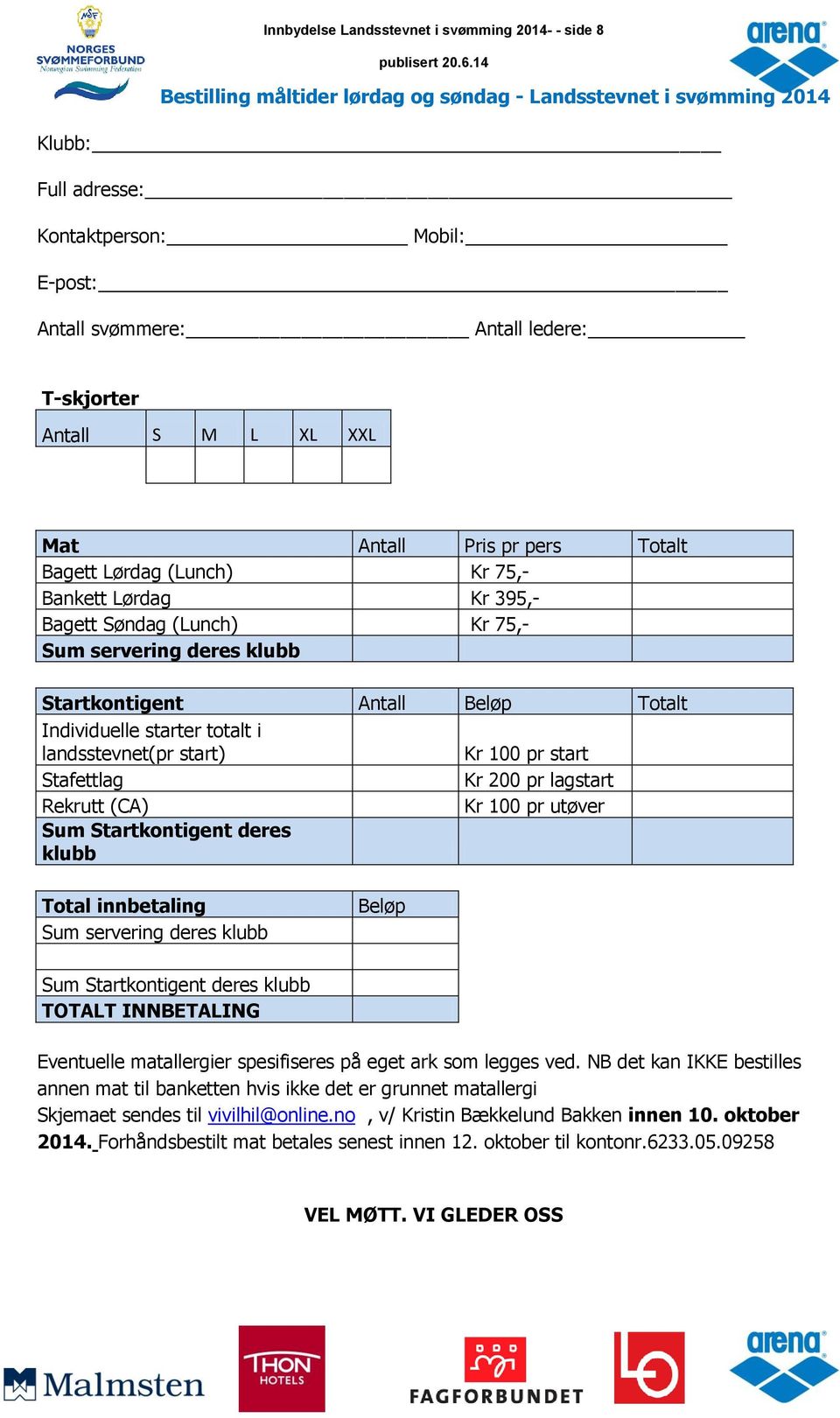 Antall Beløp Totalt Individuelle starter totalt i landsstevnet(pr start) Kr 100 pr start Stafettlag Kr 200 pr lagstart Rekrutt (CA) Kr 100 pr utøver Sum Startkontigent deres klubb Total innbetaling